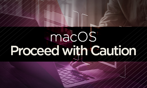 macOS Proceed with Caution