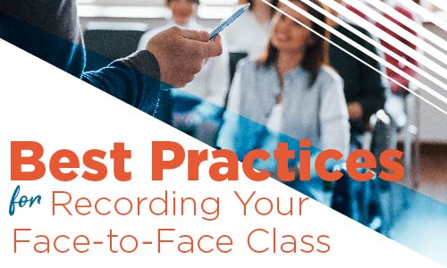 Best Practices for Recording Your Face-to-Face Class