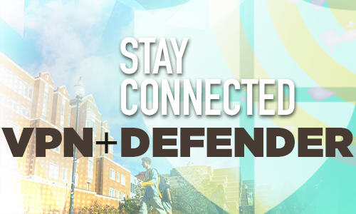 Stay connected, VPN + Defender. Image of Ayres Hall and a badge icon.