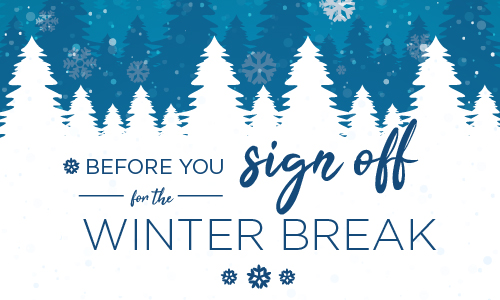 Before you sign off for the winter break...