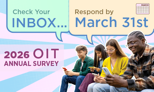 Check your inbox; Respond by March 31; 2026 OIT Annual Survey