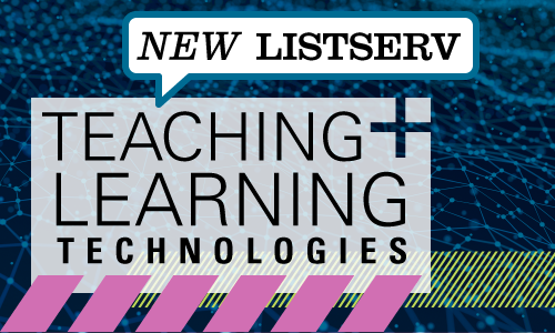 Teaching and Learning Technologies New Listserv