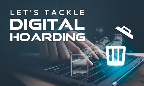 Let's Tackle Digital Hoarding