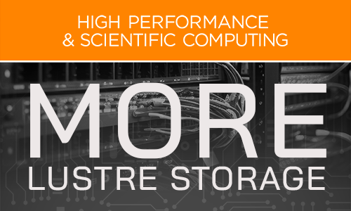 High Performance & Scientific Computing; More Lustre Storage.