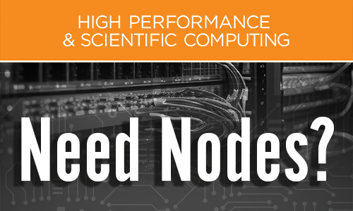 High Performance & Scientific Computing, Need Nodes?