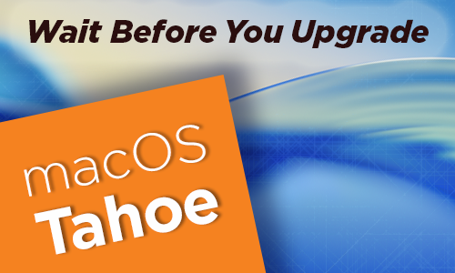 Wait before you upgrade, macOS Tahoe